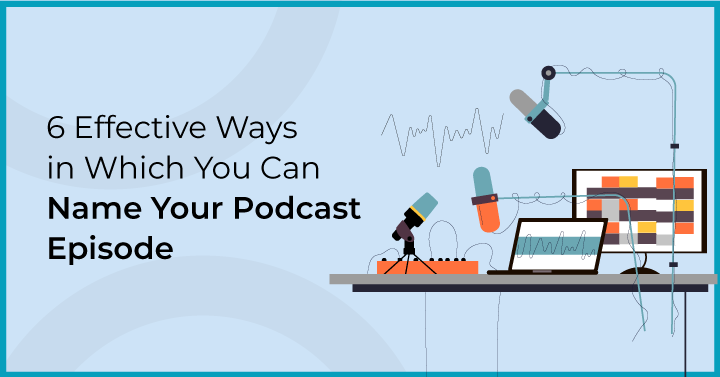 Effective Steps For Naming Podcast Episode