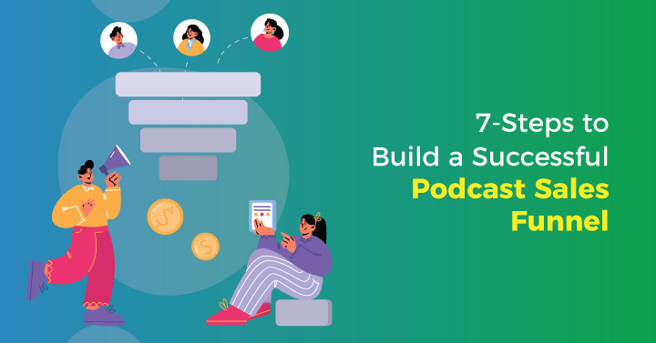 7-Steps to Build a Successful Podcast Sales Funnel