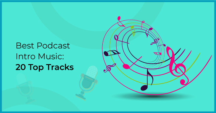 Best Podcast Intro Music:  20 Top Tracks