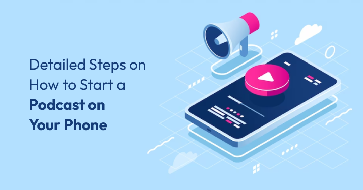 Detailed Steps on How to Start a Podcast on Your Phone