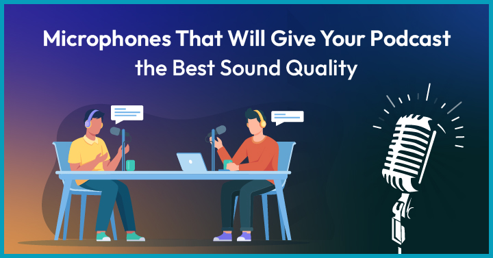 The 10 Best Podcast Microphones on the Market For the Best Sound Quality