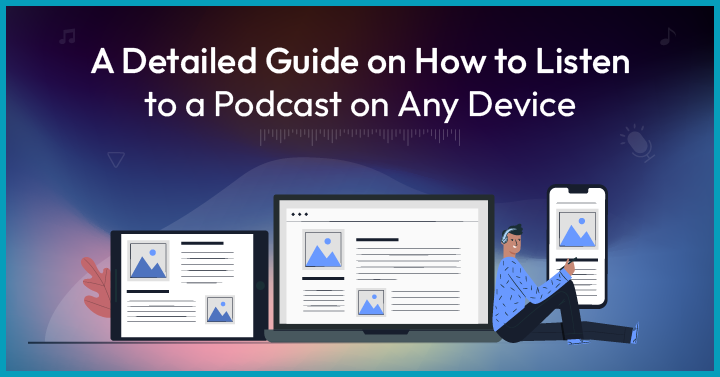 Detailed Guide on How to Listen to a Podcast