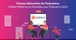 Patreon Alternative for Podcasters: 12 Best Platforms to Monetize your Podcast in 2023