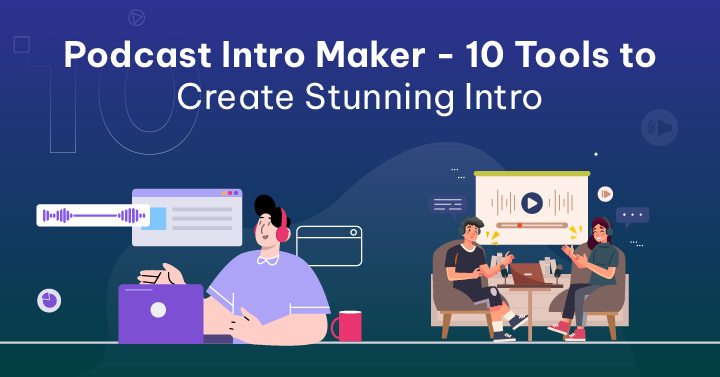 Podcast Intro Maker - 10 Tools To Create Stunning Intro