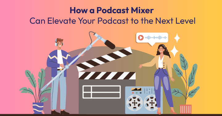 How a Podcast Mixer Can Elevate Your Podcast to the Next Level