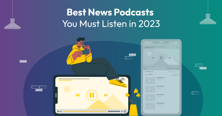 15 Best News Podcasts You Must Listen in 2023