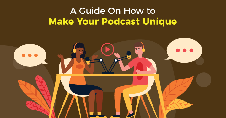 An  Guide On How to Make Your Podcast Unique