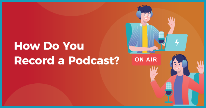 How Do You Record a Podcast?