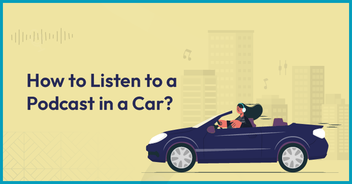  How to Listen to a Podcast in a Car?