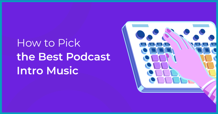  How to Pick the Best Podcast Intro Music