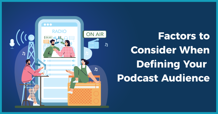 Factors to Consider When Defining Your Podcast Audience