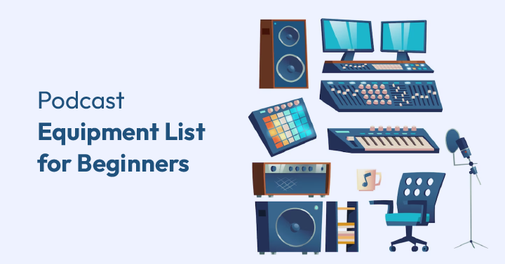 Podcast Equipment List for Beginners