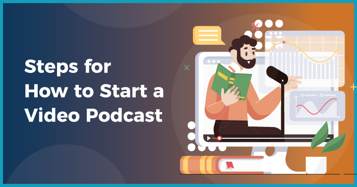 Steps for How to Start a Video Podcast