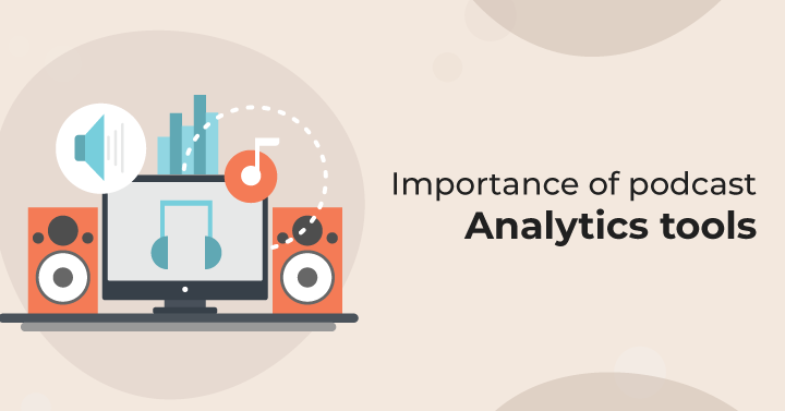 Importance of podcast analytics tools