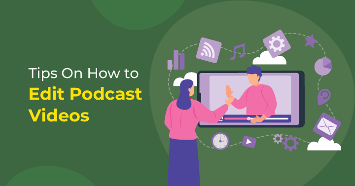 Tips On How to Edit Podcast Videos