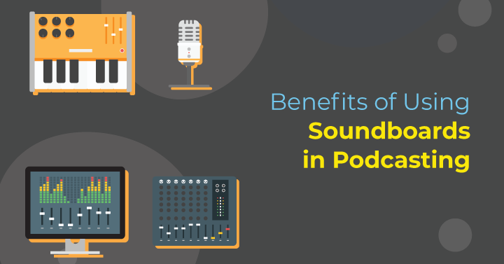 Benefits of Using Soundboards in Podcasting