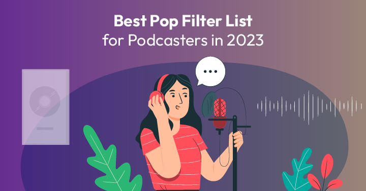 7 Best Pop Filter List for Podcasters in 2023