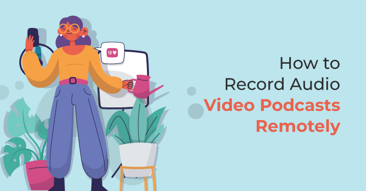 How to Record Audio/Video Podcasts Remotely