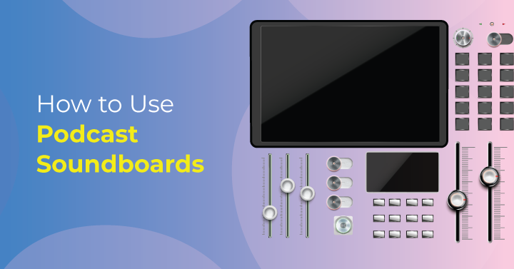 How to Use Podcast Soundboards