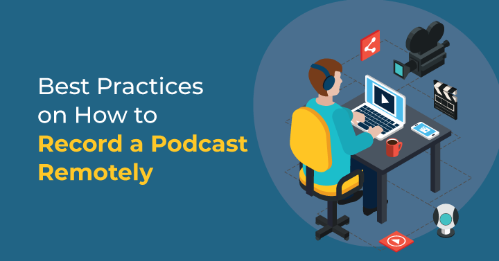 Best Practices on How to Record a Podcast Remotely