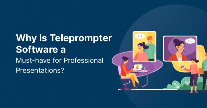 Why Is Teleprompter Software a Must-have for Professional Presentations?